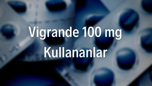 vigrande 100 mg kullanıcıları